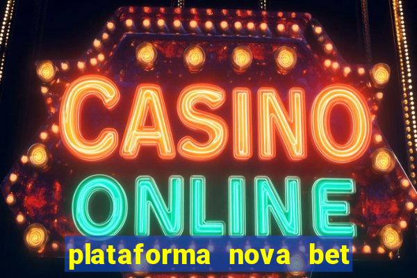 plataforma nova bet com bonus de cadastro